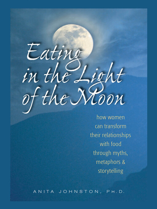 Title details for Eating in the Light of the Moon by Anita Johnston, Ph.D. - Available
